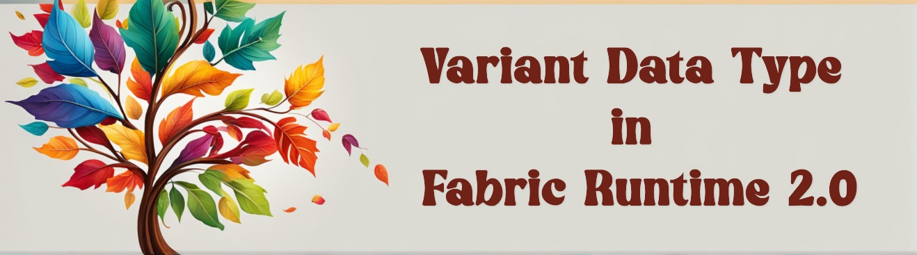 The Variant Data Type in Fabric Runtime 2.0: Native Semi‑Structured Data Without the JSON Tax